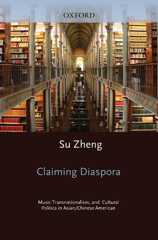 Claiming diaspora : music, transnationalism, and cultural politics in Asian/Chinese America by Zheng Su