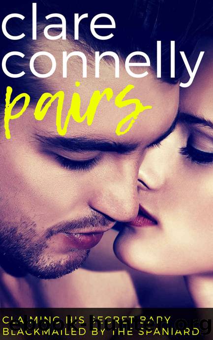 Claiming his Secret Baby & Blackmailed by the Spaniard by Clare Connelly