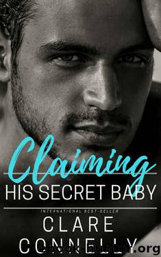 Claiming his Secret Baby_One night and a lifetime of consequences... by Clare Connelly