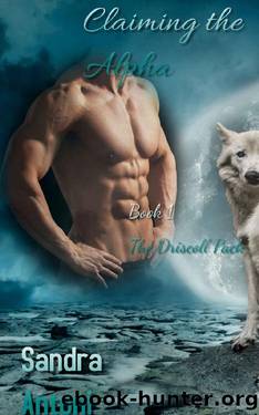Claiming the Alpha: Book 1 The Driscoll Pack by Sandra Antoni