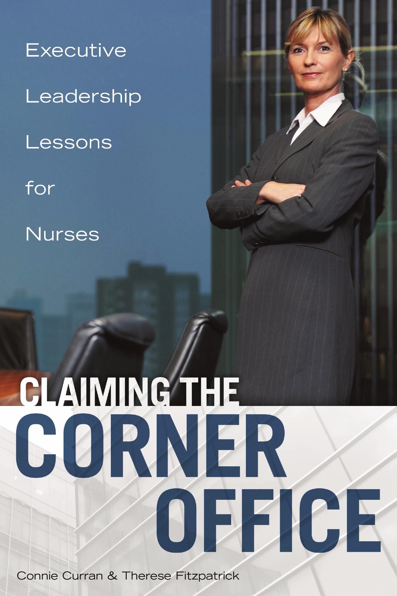 Claiming the Corner Office : Executive Leadership Lessons for Nurses by Connie Curran Therese Fitzpatrick