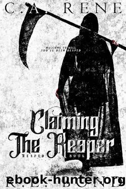 Claiming the Reaper (Reaped Book 3) by C.A. Rene & R.E. Bond
