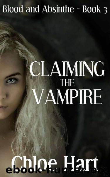 Claiming the Vampire (Blood and Absinthe, Book 3) by Hart Chloe