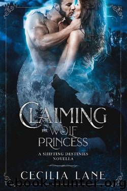 Claiming the Wolf Princess: A Shifting Destinies Novella by Cecilia Lane