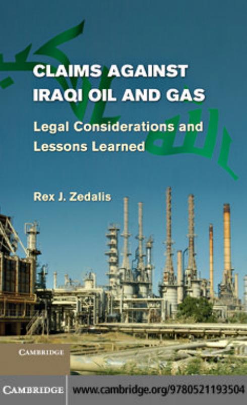Claims against Iraqi Oil and Gas: Legal Considerations and Lessons Learned by Rex J. Zedalis