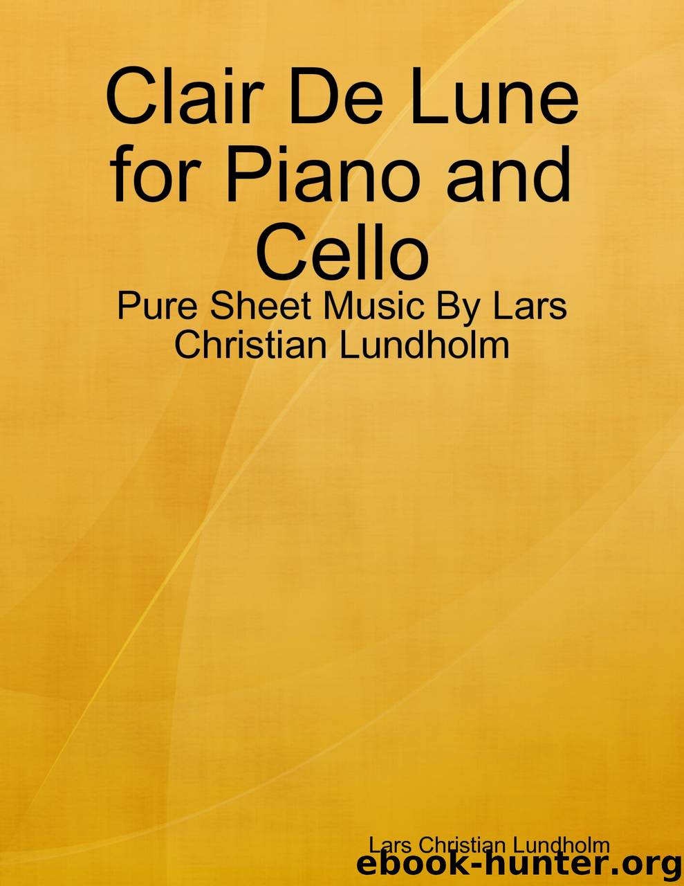 Clair De Lune for Piano and Cello - Pure Sheet Music By Lars Christian Lundholm by Lars Christian Lundholm