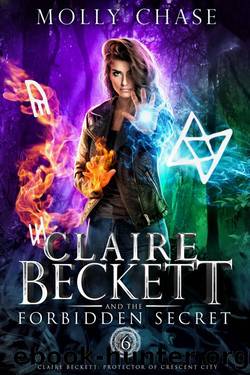Claire Beckett and the Forbidden Secret (Claire Beckett: Protector of Crescent City Book 6) by Molly Chase