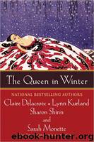 Claire Delacroix & Lynn Kurland & Sharon Shinn & Sarah Monette by The Queen in Winter