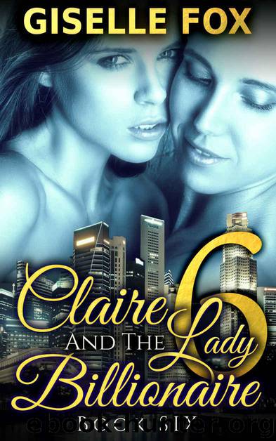 Claire and the Lady Billionaire 6 (Book 6): A Lesbian Romance by Fox Giselle