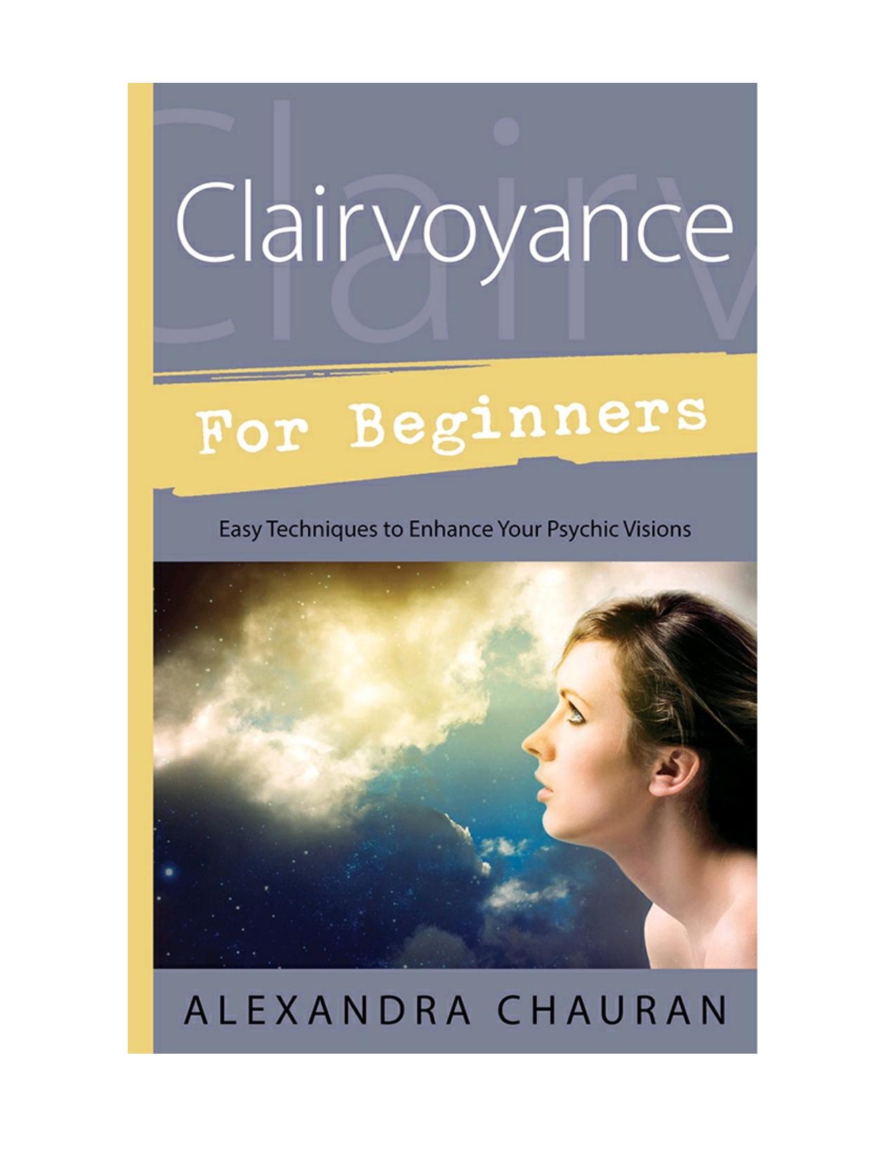 Clairvoyance for beginners : easy techniques to enhance your psychic visions by Chauran Alexandra