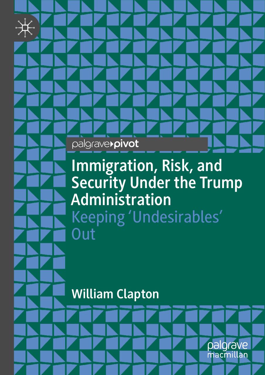 Clapton by Immigration Risk & Security Under the Trump Administration. Keeping ‘Undesirables’ Out (2022)