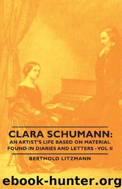Clara Schumann: An Artist's Life Based on Material Found in Diaries and Letters - Vol II: 2 by Berthold Litzmann