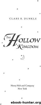 Clare B. Dunkle - Hollow Kingdom 01 by The Hollow Kingdom