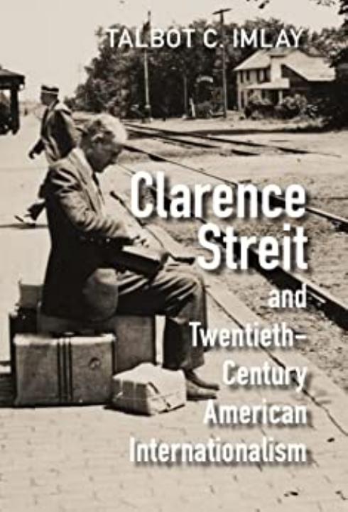 Clarence Streit and Twentieth-Century American Internationalism by Talbot C. Imlay