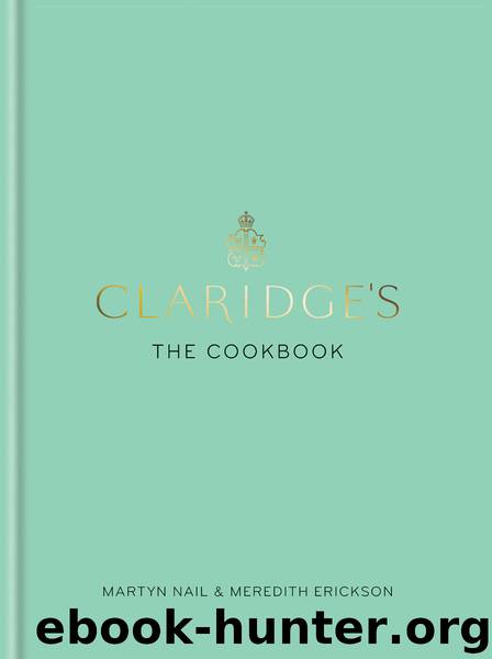 Claridge's: The Cookbook by Martyn Nail & Meredith Erickson