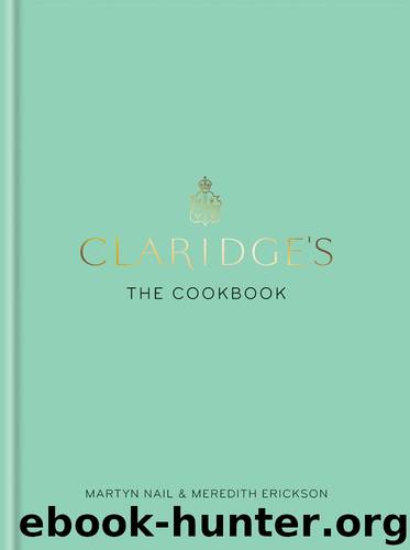 Claridge's: The Cookbook by Nail Martyn & Erickson Meredith