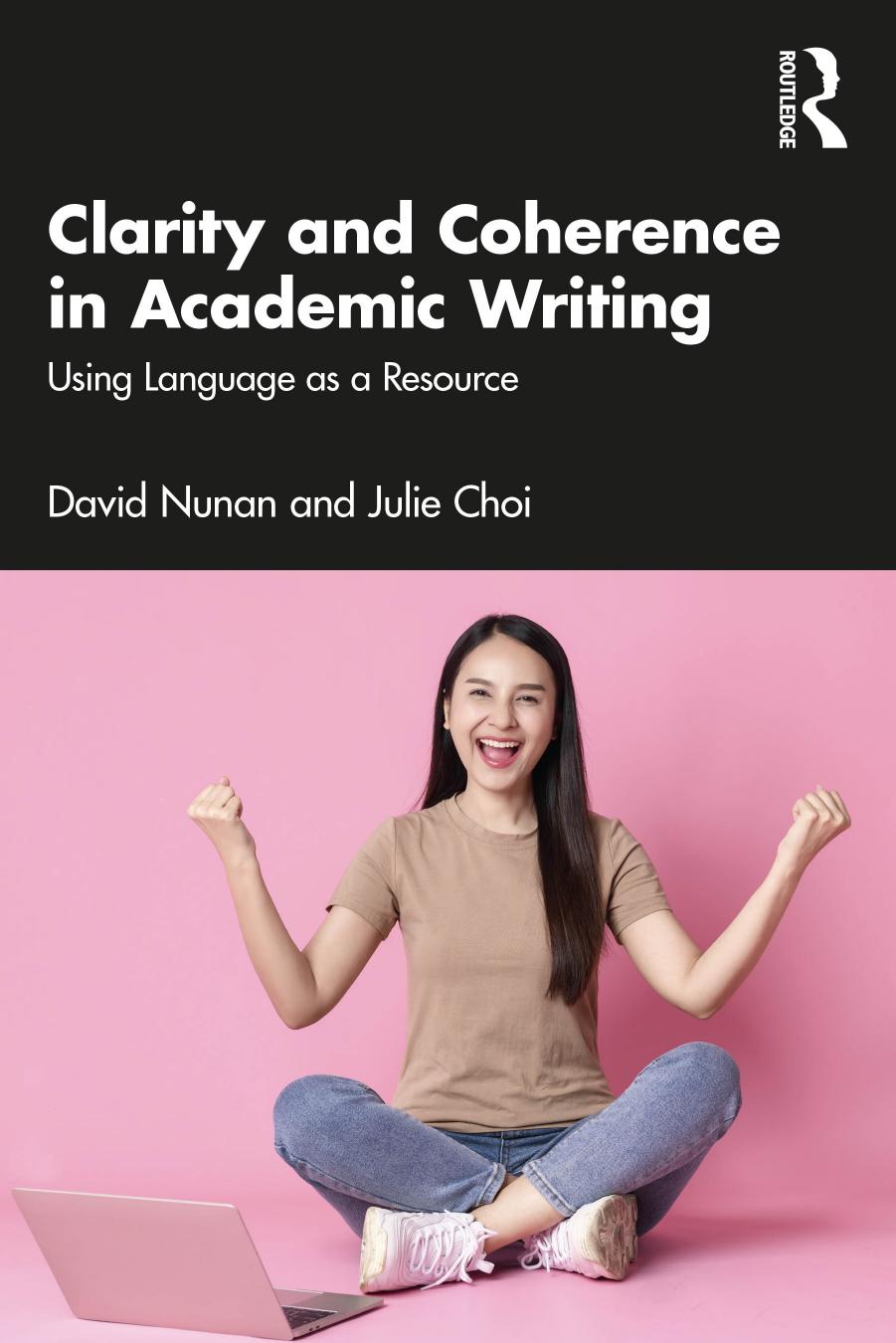 Clarity and Coherence in Academic Writing: Using Language as a Resource by David Nunan Julie Choi