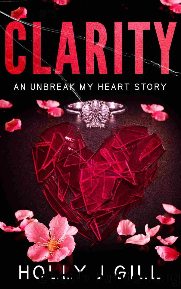 Clarity: An Unbreak My Heart Story by Holly J Gill