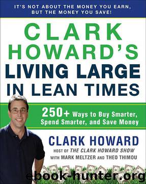 Clark Howard's Living Large in Lean Times: 250+ Ways to Buy Smarter, Spend Smarter, and Save Money by Clark Howard & Mark Meltzer & Theo Thimou