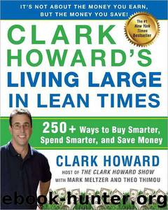 Clark Howard's Living Large in Lean Times: 250+ Ways to Buy Smarter, Spend Smarter, and Save Money by Clark Howard & Mark Meltzer