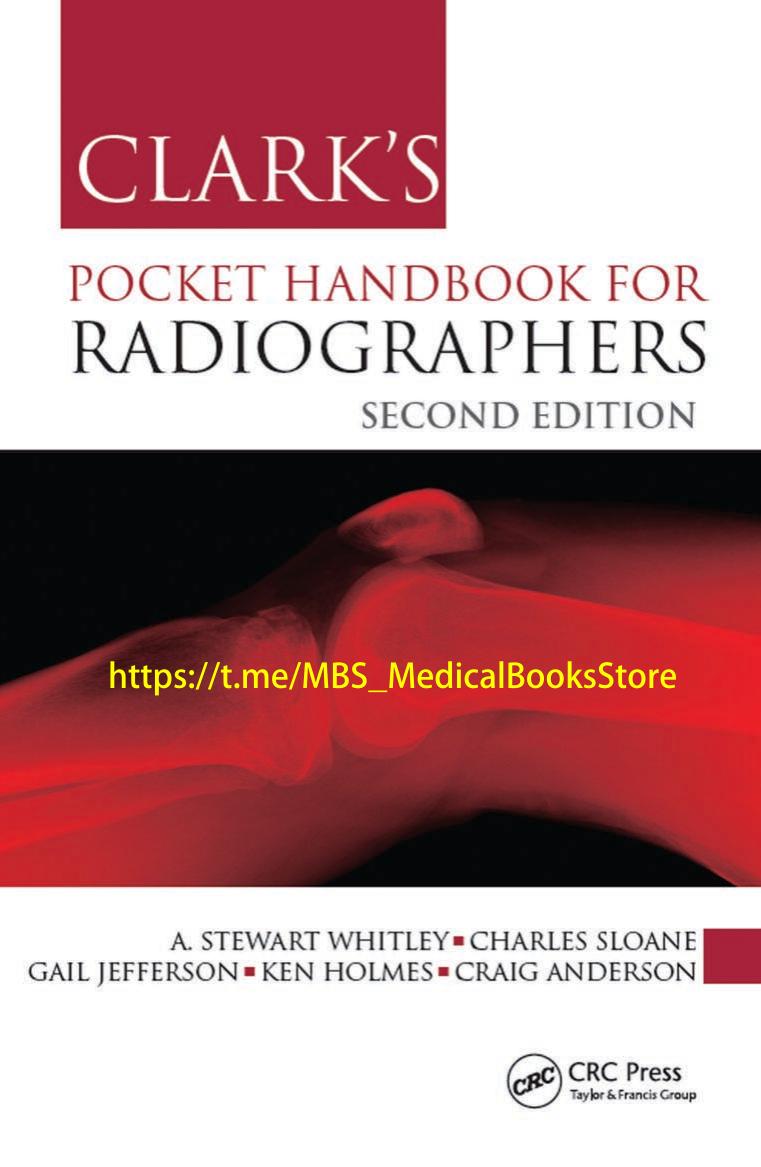Clark's Pocket Handbook for Radiographers by A. Stewart Whitley Charles Sloane Gail Jefferson Ken Holmes Craig Anderson