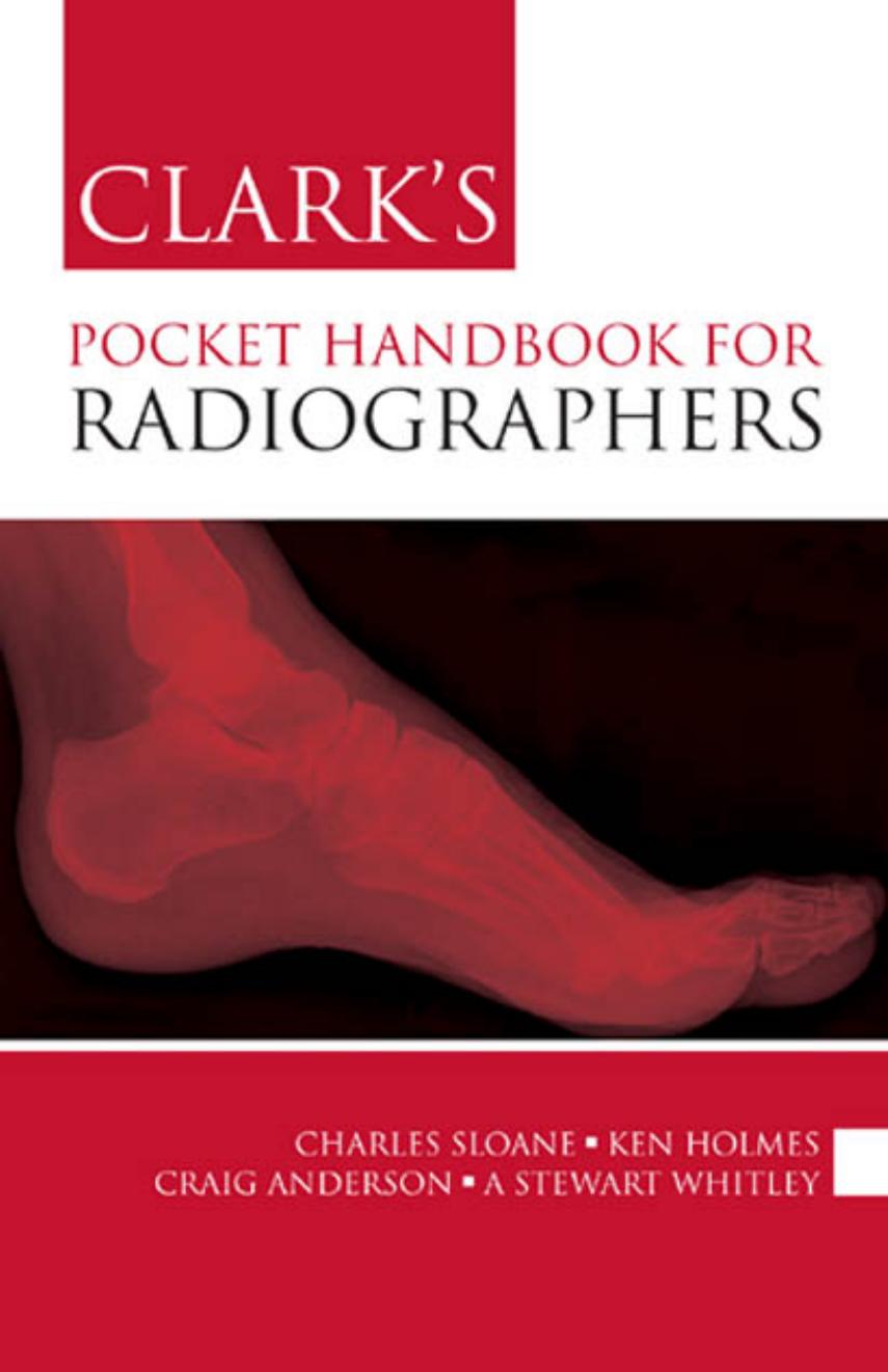Clark's Pocket Handbook for Radiographers by Charles Sloane; A Stewart Whitley; Craig Anderson
