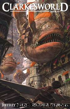 Clarkesworld Magazine - Issue 19 by www.clarkesworldmagazine.com & Jeffrey Ford & Jeremiah Sturgill & Tim Pratt