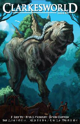 Clarkesworld Magazine Issue 81 by E. Lily Yu & Jacob Clifton & Graham Templeton & Elizabeth Bear & Sarah Monette & Paul J. McAuley & Daniel Abraham & Jason Heller & Neil Clarke