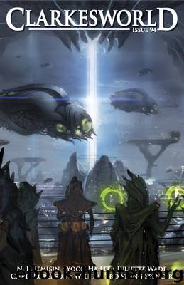 Clarkesworld Magazine Issue 94 by Yoon Ha Lee & N. K. Jemisin & Juliette Wade & William Browning Spencer & Chris Roberson & Susan E. Connolly & James L. Sutter & Neil Clarke