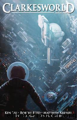 Clarkesworld Magazine Issue 98 by Matthew Kressel & Robert Reed & Ken Liu & Pat Cadigan & Ken MacLeod & Wesley Chu & Neil Clarke