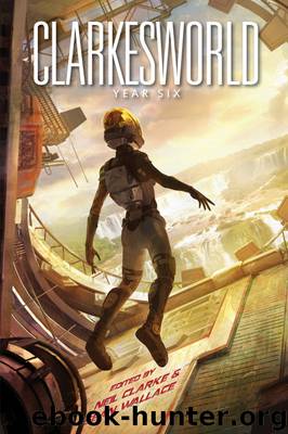Clarkesworld: Year Six by Aliette de Bodard & Gwendolyn Clare & Robert Reed & Xia Jia & Mari Ness & Rahul Kanakia & Michael John Grist & Sarah Stanton & Margaret Ronald & David Klecha & Tobias S. Buckell & Helena Bell & Chris Stabback & Peter M. Ferenczi & Erik Amundsen & Lumans & Alexander & Catherynne M. Valente & Carrie Vaughn & An Owomoyela & Gary Kloster & Ben Peek & Suzanne Church & Sunny Moraine & Kij Johnson & Indrampramit Das & Sofia Samatar & Lavie Tidhar & Tom Crosshill & E. Catherine Tobler & Ken Liu & Neil Clarke