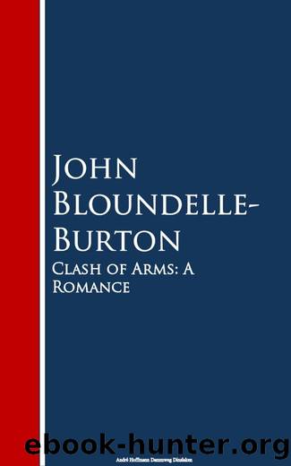 Clash of Arms: A Romance by John Bloundelle- Burton