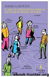 Clash of Civilizations Over an Elevator in Piazza Vittorio by Amara Lakhous