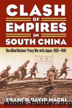 Clash of Empires in South China: The Allied Nations' Proxy War with Japan, 1935-1941 (Modern War Studies) by Franco David Macri