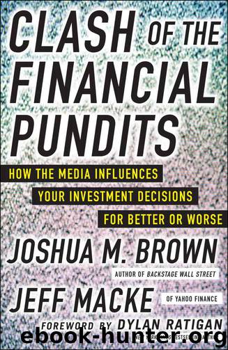 Clash of the Financial Pundits: How the Media Influences Your Investment Decisions for Better or Worse by Joshua M. Brown & Jeff Macke