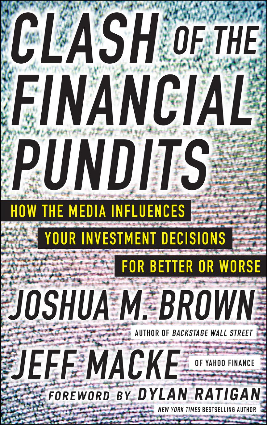 Clash of the financial pundits: how the media influences your investment decisions for better or worse by Joshua M. Brown Jeff Macke