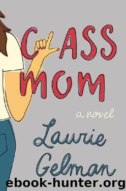 Class Mom: A Novel by Laurie Gelman