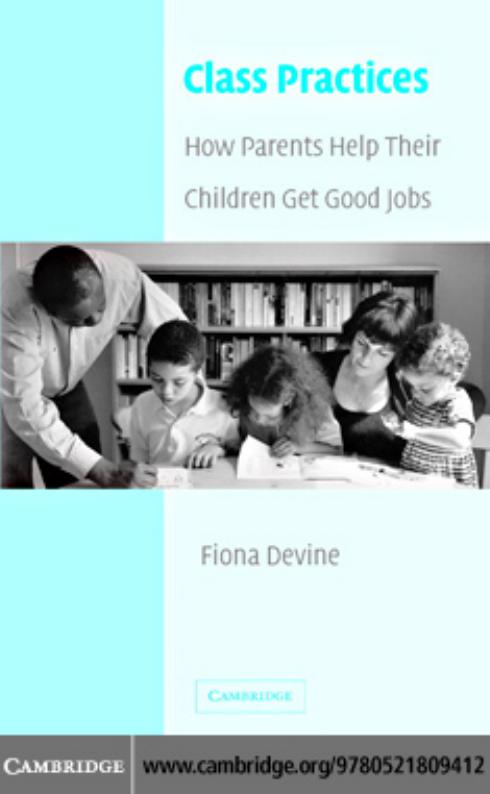 Class Practices: How Parents Help Their Children Get Good Jobs by Fiona Devine