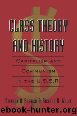 Class Theory and History: Capitalism and Communism in the USSR by Stephen A. Resnick & Richard D. Wolff
