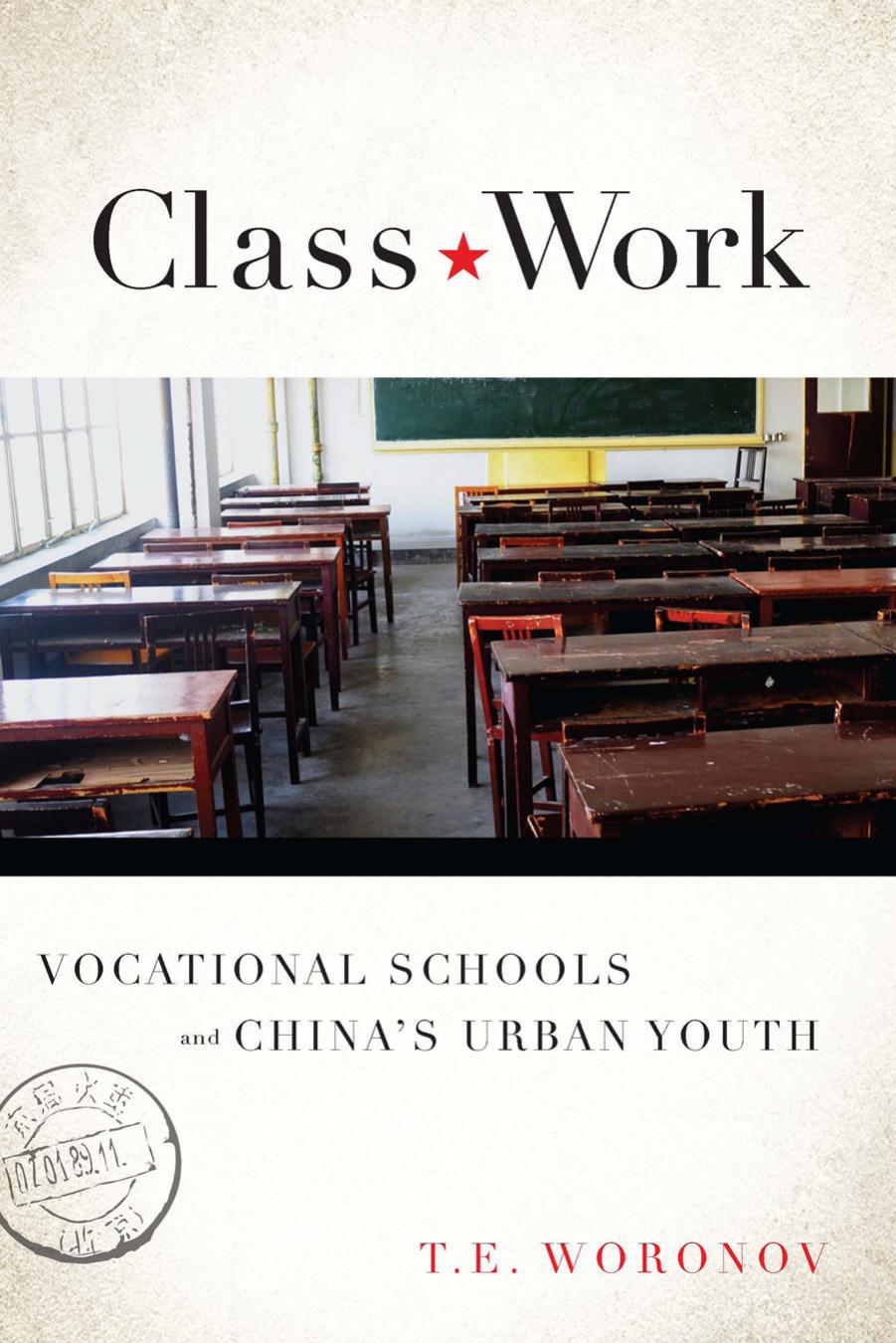 Class Work: Vocational Schools and China's Urban Youth by T. E. Woronov