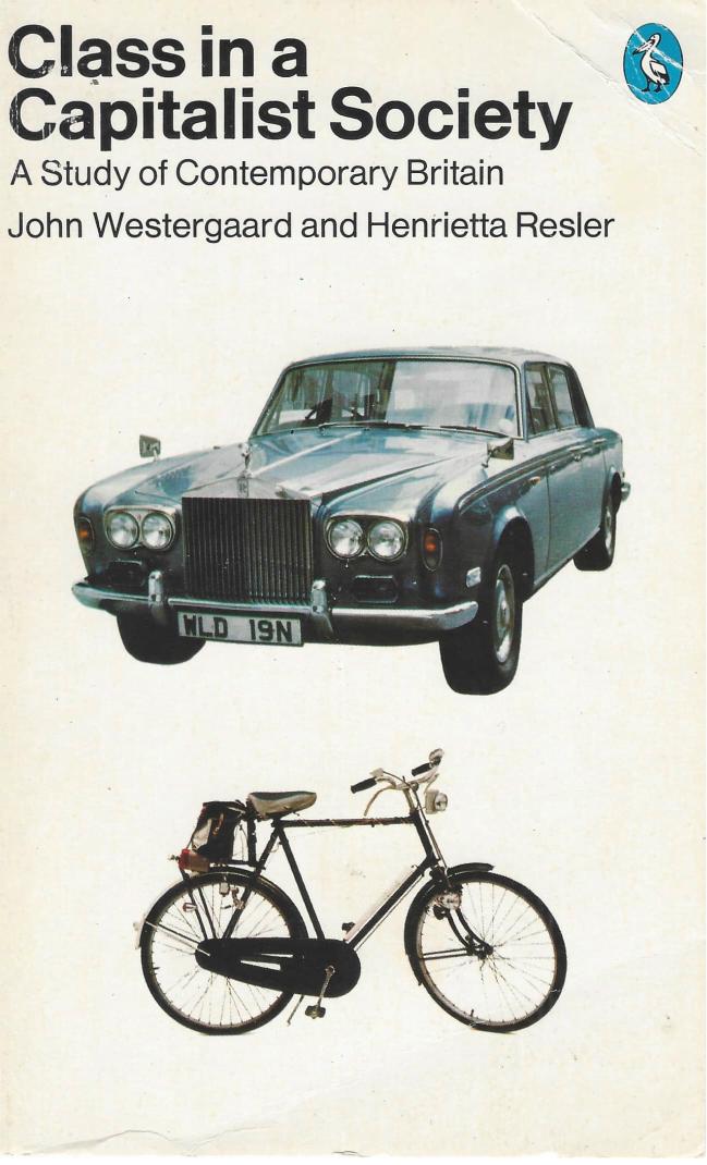 Class in Capitalist Society. A Study of Contemporary Britain by John Westergaard and Henrietta Resler