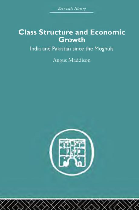 Class structure and economic growth : India and Pakistan since the Moghuls by Maddison Angus
