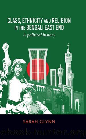 Class, Ethnicity and Religion in the Bengali East End: A Political History by Sarah Glynn