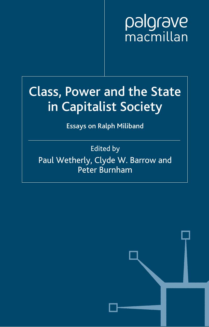 Class, Power and the State in Capitalist Society: Essays on Ralph Miliband by Paul Wetherly Clyde W. Barrow Peter Burnham
