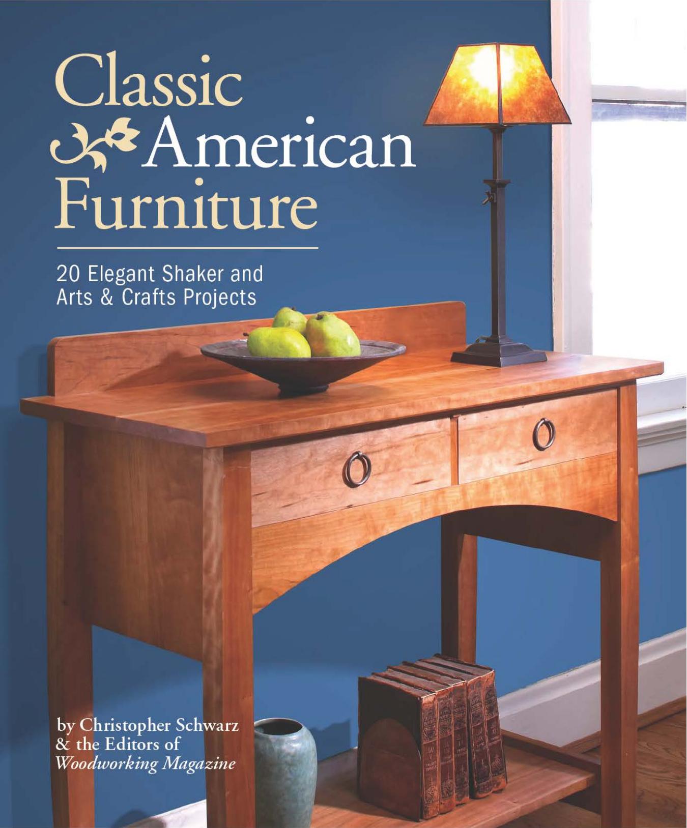 Classic American Furniture (Popular Woodworking) by 20 Elegant Shaker & Arts & Crafts Projects
