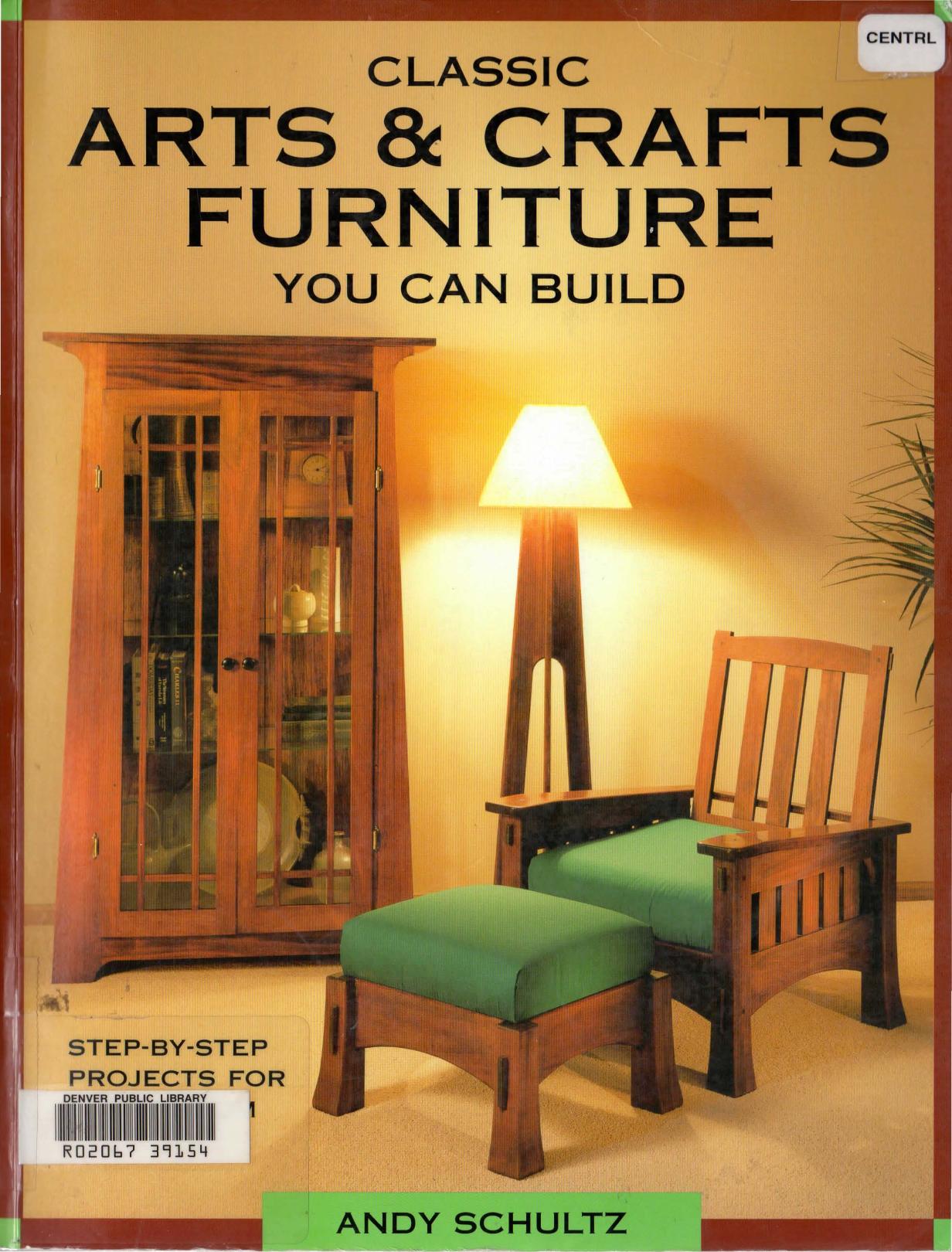 Classic Arts & Crafts Furniture You Can Build Step-By-Step Projects For Every Room by Andy Schultz