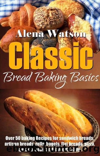 Classic Bread Baking Basics by Alena Watson