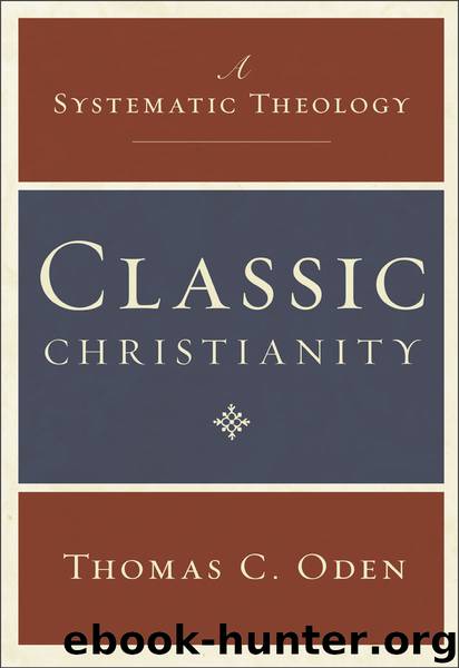 Classic Christianity by Thomas C. Oden
