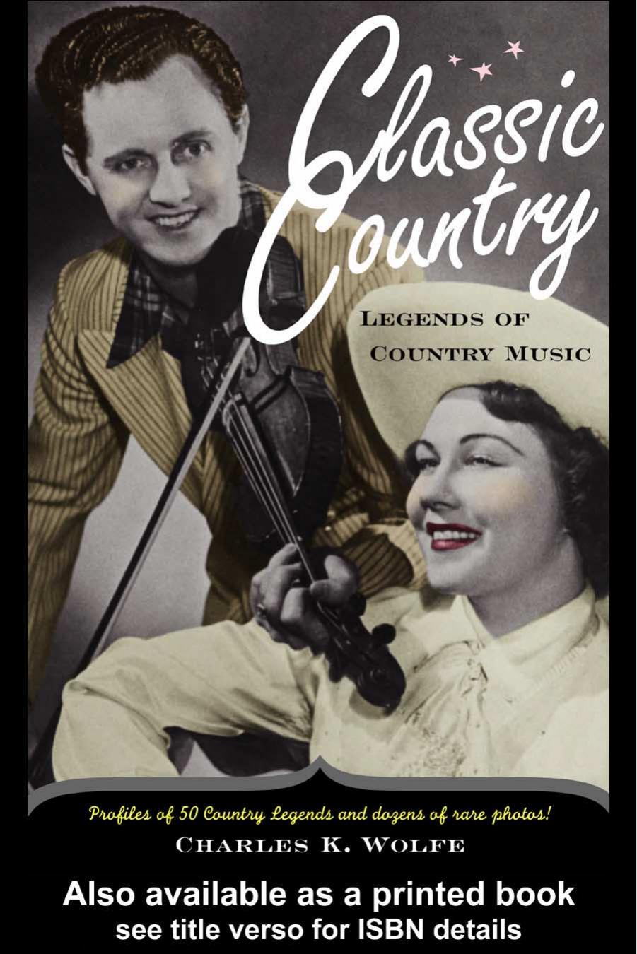 Classic Country: Legends of Country Music by Charles K Wolfe