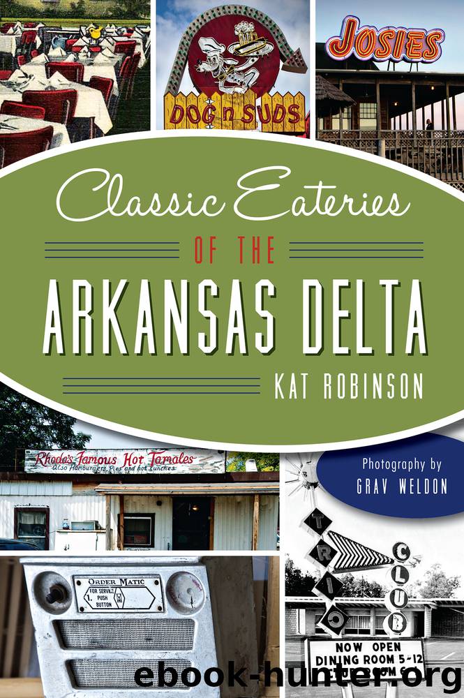 Classic Eateries of the Arkansas Delta by Kat Robinson Grav Weldon